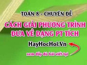 Cách giải phương trình đưa được về dạng phương trình tích và bài tập - Toán 8 chuyên đề